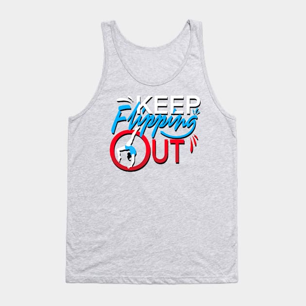 KEEP FLIPPING OUT Tank Top by Made1995